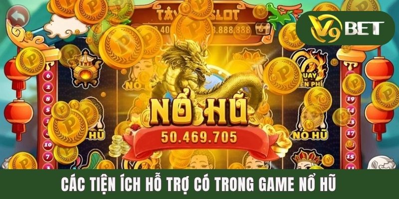 Nổ Hũ 88 - Cày Hũ Chăm Chỉ, Lĩnh Thưởng Tiền Tỷ Mỗi Tay 4 Các tiện ích hỗ trợ có trong game nổ hũ