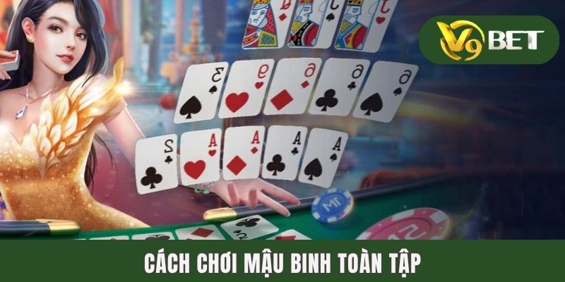 Cách Chơi Mậu Binh | Tổng Hợp Quy Tắc & 2 Mẹo Hay Từ Cao Thủ 2 Cách chơi mậu binh toàn tập