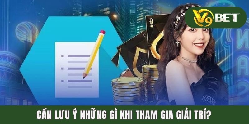 Cần lưu ý những gì khi tham gia giải trí?