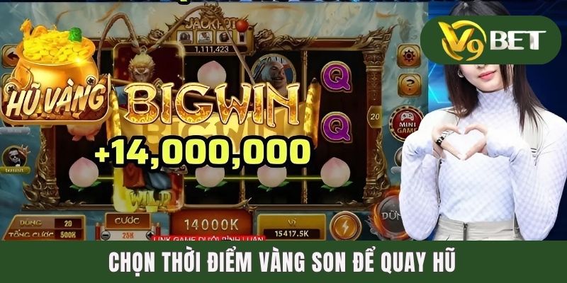 Cách Quay Hũ Dễ Nổ - Cơ Hội Trúng Hũ Jackpot Tưng Bừng 3 Chọn thời điểm vàng son để quay hũ