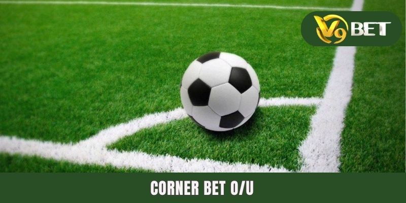 Kèo Góc - Điểm Danh Các Dạng Corner Bet Hot Nhất Thị Trường 3 Corner bet O/U