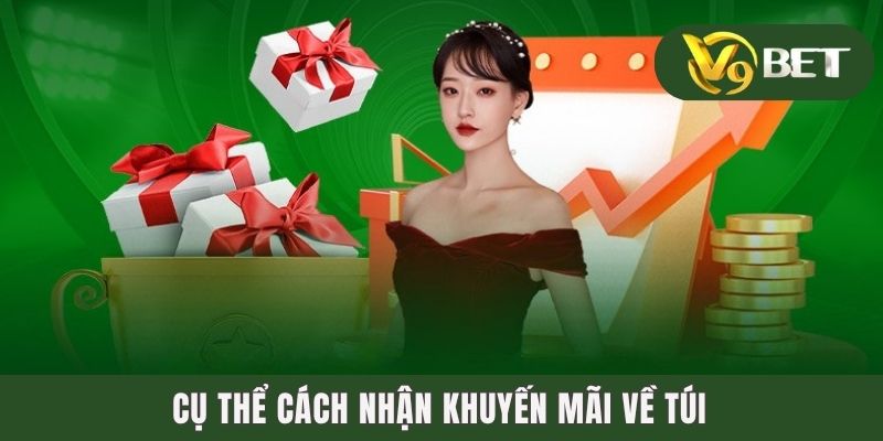 Khuyến Mãi V9BET - Bật Mí Các Món Quà Độc Quyền Trong 2025 3 Cụ thể cách nhận khuyến mãi về túi