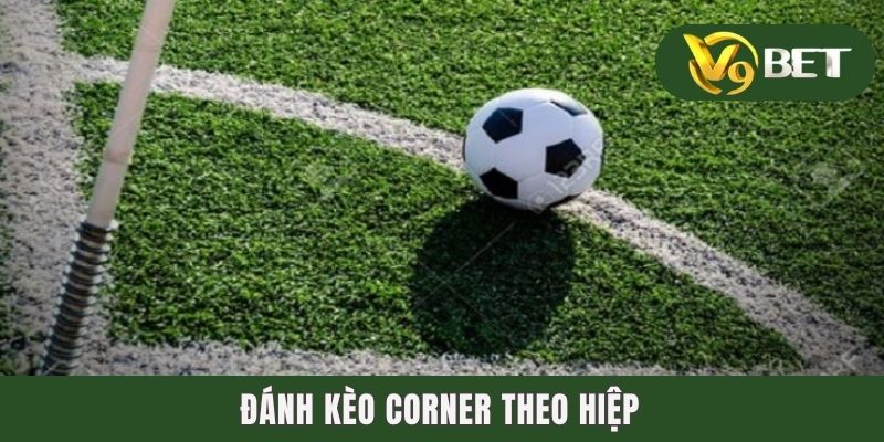 Kèo Góc - Điểm Danh Các Dạng Corner Bet Hot Nhất Thị Trường 4 Đánh kèo corner theo hiệp