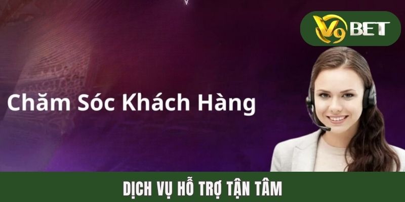 Dịch vụ hỗ trợ tận tâm