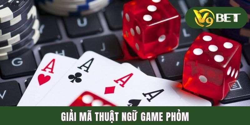 Cách Chơi Bài Phỏm Chi Tiết & 3 Bí Kíp Hữu Hiệu Từ Cao Thủ 3 Giải mã thuật ngữ game phỏm