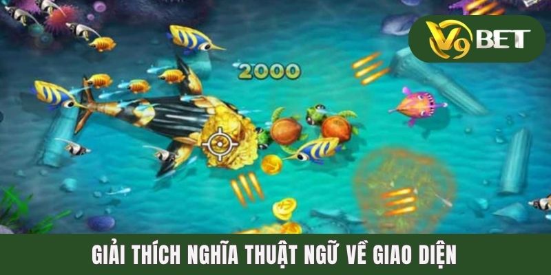 100+ Các Thuật Ngữ Bắn Cá Thông Dụng Nhất Năm 2025 4 Giải thích nghĩa thuật ngữ về giao diện