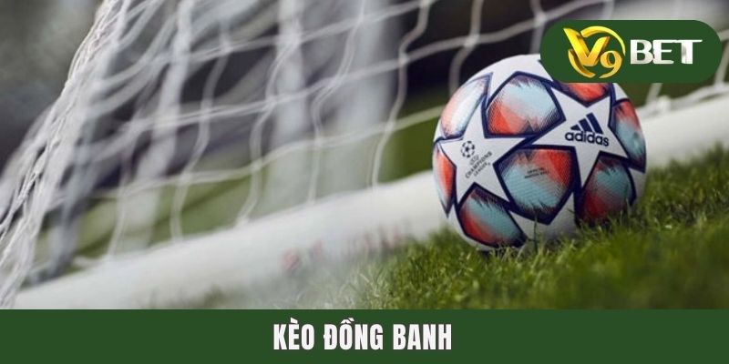 Kèo Đồng Banh - Luật Chơi Và Mẹo Bắt Bóng Chuẩn, Mau “Về Bờ”
