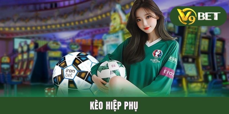 Kèo Hiệp Phụ - Săn Thưởng Gay Cấn Phút Cuối Trận Cầu