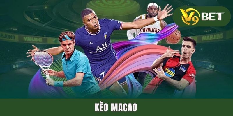 Kèo Macao - Giải Nghĩa Chuẩn Xác Đến Từ Dân Chuyên