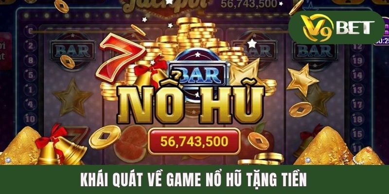 Top 5 Game Nổ Hũ Tặng Tiền Miễn Phí Chơi Là Ghiền 2 Khái quát về game nổ hũ tặng tiền