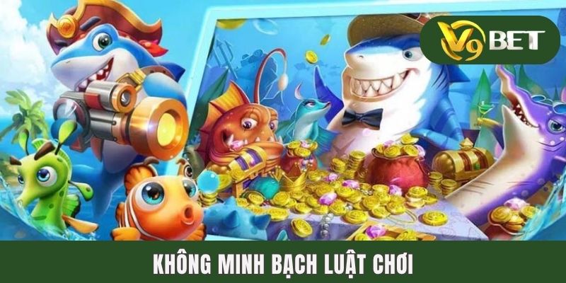 Bắn Cá Đổi Thưởng Có Bịp | 4 Dấu Hiệu Nhận Biết Cho Newbies 3 Không minh bạch luật chơi
