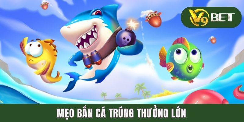 Mẹo Bắn Cá Trúng Thưởng Lớn - Bí Kíp Bất Bại Từ Cao Thủ