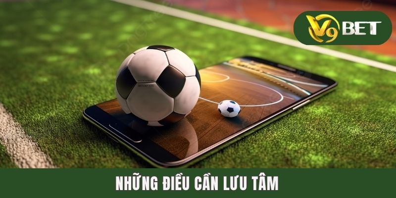 Bóng Đá Ảo - Đam Mê Vượt Giới Hạn, Giải Trí Mọi Không Gian 4 Những điều cần lưu tâm