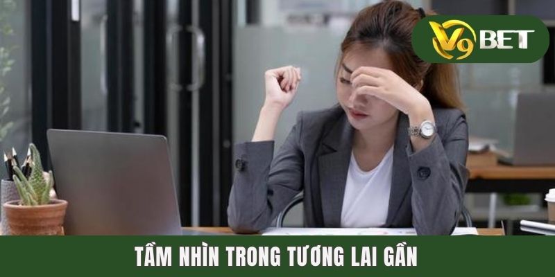 Tầm nhìn trong tương lai gần