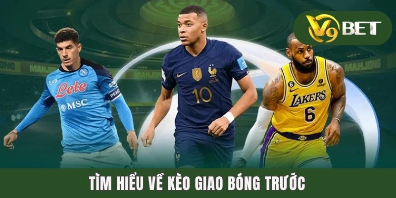 Kèo Giao Bóng Trước - Mở Bát Lý Tưởng Cho Trận Cầu Đầu Tiên 2 Tìm hiểu về kèo giao bóng trước