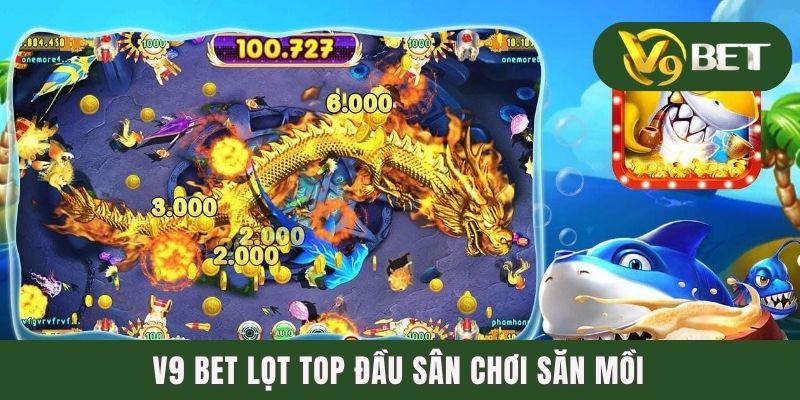 Truy Tìm Top 5 Nhà Cái Bắn Cá Đổi Thưởng Uy Tín Nhất 2025 3 V9 BET lọt top đầu sân chơi săn mồi